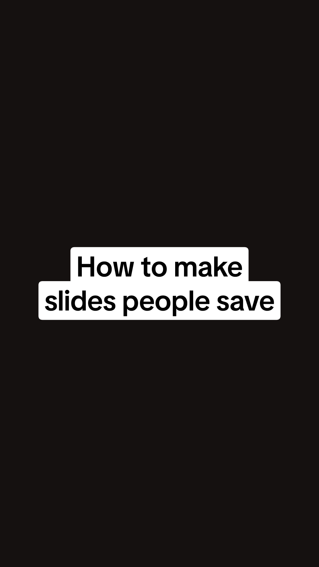 A sample slide: How to make slides people save, in black on TikTok’s white text background, on near-black.